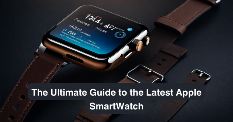 The Ultimate Guide to the Latest Apple SmartWatch