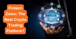 Fintech Zoom: The Best Crypto Trading Platform?