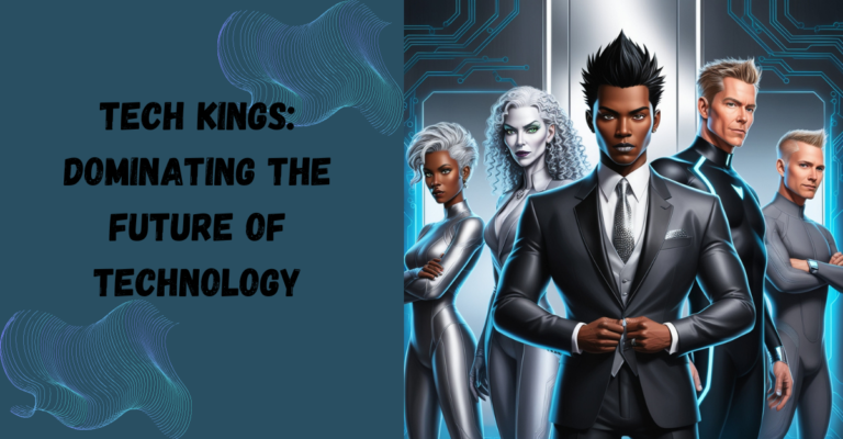 Tech Kings: Dominating the Future of Technology